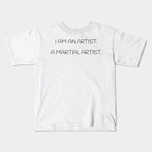 I am an Artist. A Martial Artist - T-Shirt Kids T-Shirt